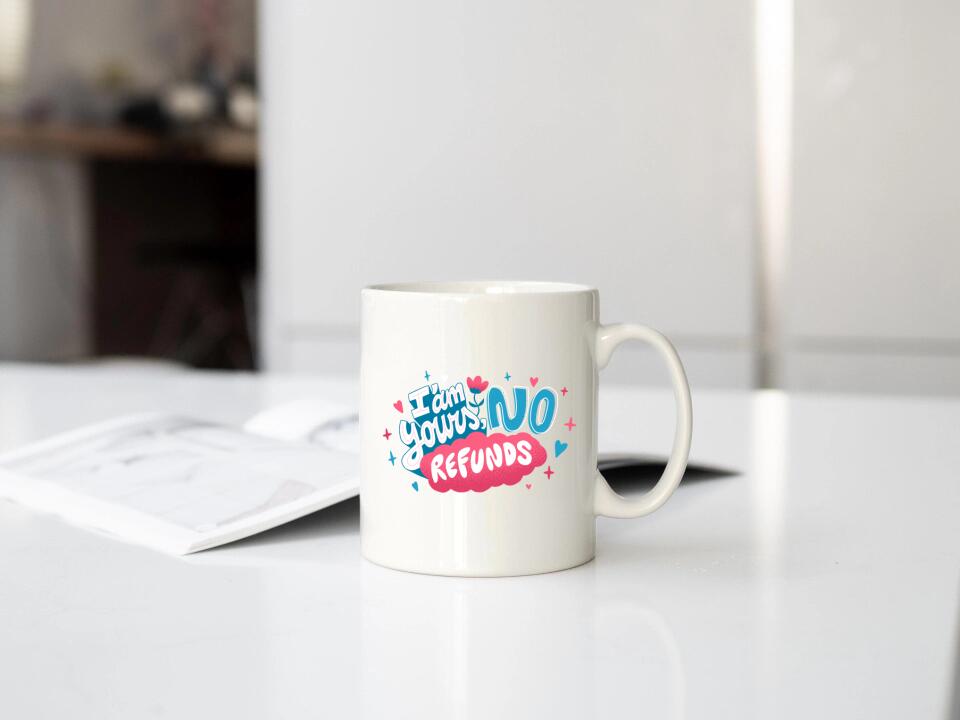 I'm yours no refunds tasse mit spruch und foto